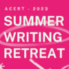 "ACERT 2023 - Summer Writing Retreat" white letters against a hot pink background